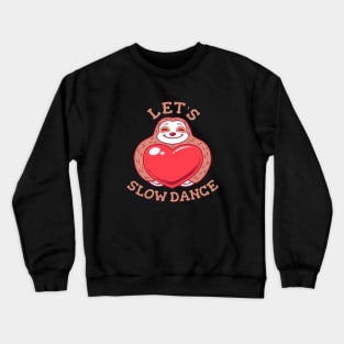 Let's Slow Dance - Funny Sloth Valentines Crewneck Sweatshirt